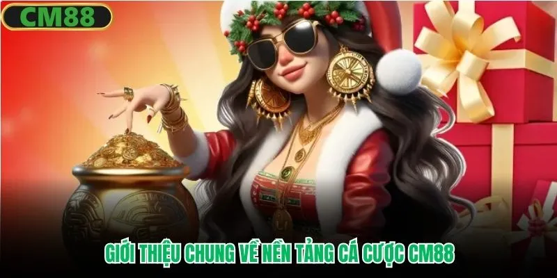 Giới thiệu chung về nền tảng cá cược CM88