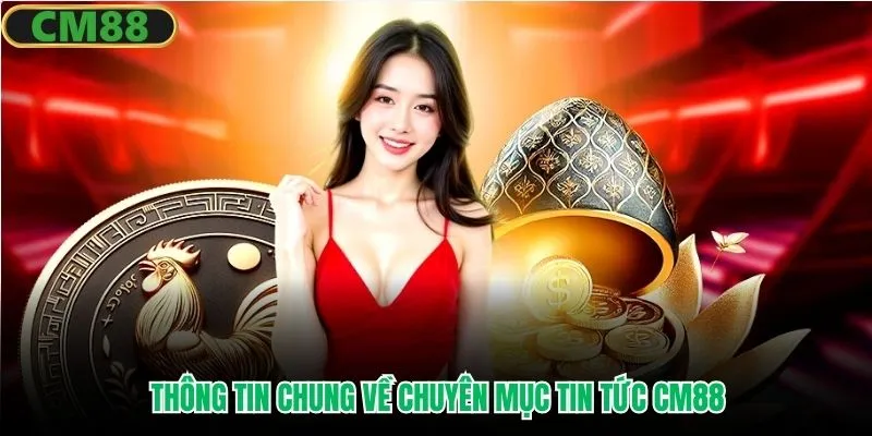 Thông tin chung về chuyên mục tin tức CM88