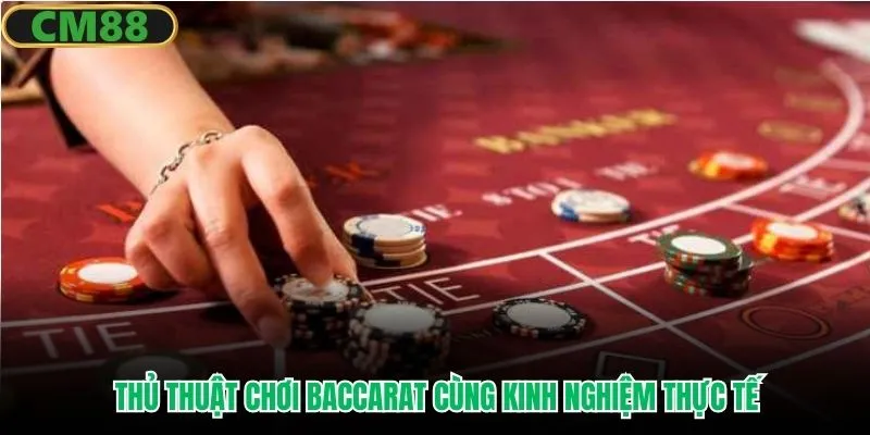 Thủ thuật chơi baccarat cùng kinh nghiệm thực tế